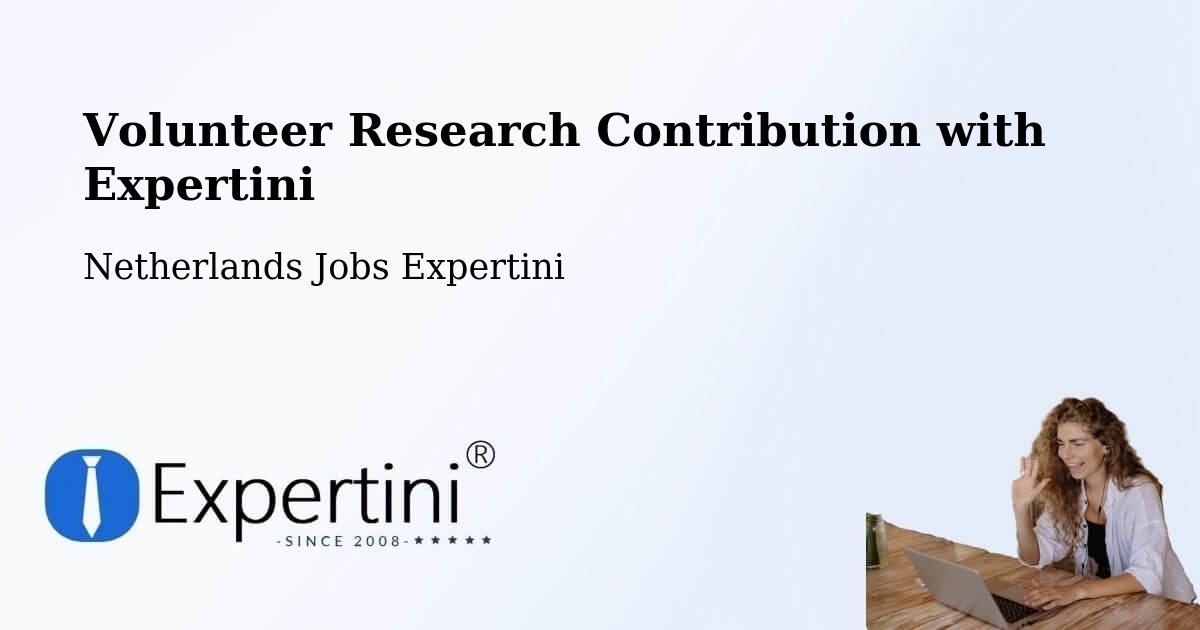 Volunteer Research Contribution Program – Cuijk - Netherlands Jobs Expertini